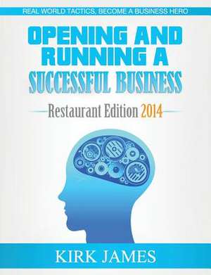 Opening and Running a Successful Business; Restaurant Edition 2014 de Kirk James