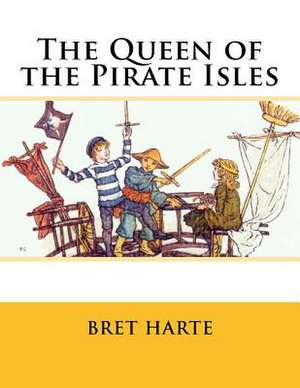 The Queen of the Pirate Isles de Bret Harte