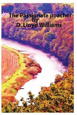 The Passionate Poacher de MR D. Lloyd Williams