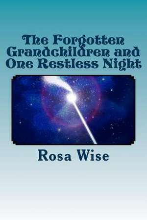 The Forgotten Grandchildren and One Restless Night de Rosa Linda Wise