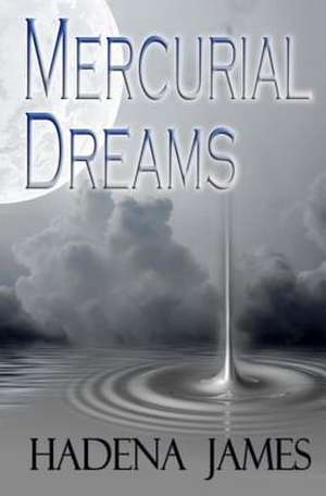 Mercurial Dreams de Hadena James