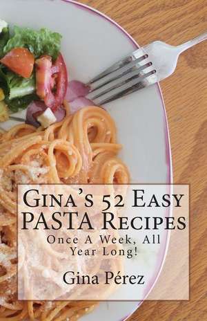 Gina's 52 Easy Pasta Recipes de Gina Perez