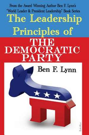 The Leadership Principles of the Democratic Party de Ben Frank Lynn