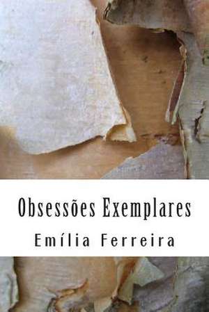 Obsessoes Exemplares de Emilia Ferreira