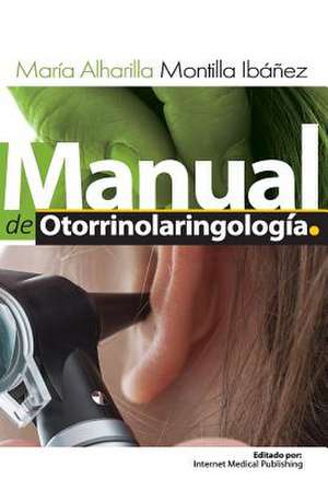 Manual de Otorrinolaringologia de Maria De Alharilla Montilla Ibanez