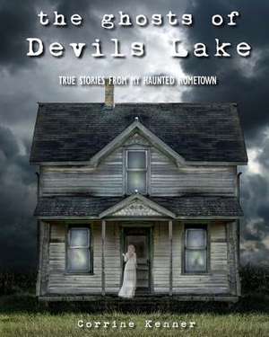 The Ghosts of Devils Lake de Corrine Kenner