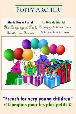 Marie Has a Party! / La Fete de Marie! de Poppy Archer