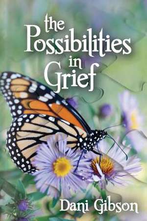 The Possibilities in Grief de Dani Gibson