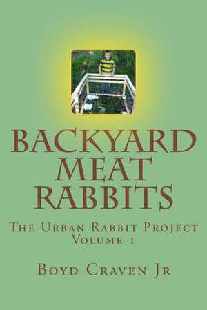 Backyard Meat Rabbits de Boyd Craven Jr