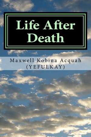 Life After Death de Maxwell Kobina Acquah