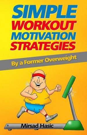 Simple Workout Motivation Strategies: 2008 Status Report de Mirsad Hasic