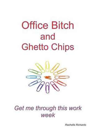 Office Bitch and Ghetto Chips - Get Me Through This Work Week de Rachelle Richards