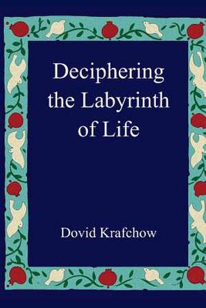 Deciphering the Labyrinth of Life de Dovid Krafchow