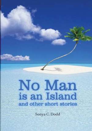 No Man Is an Island and Other Short Stories: He Loves Us So Much de Mrs Sonya C. Dodd