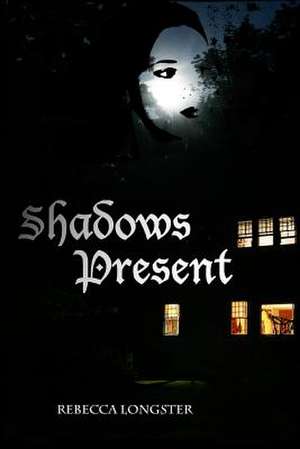 Shadows Present de Rebecca Longster