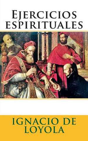 Ejercicios Espirituales de Ignacio De Loyola