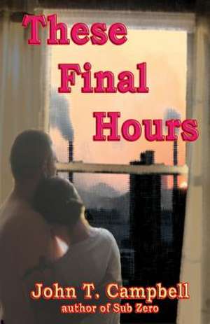 These Final Hours de John T. Campbell