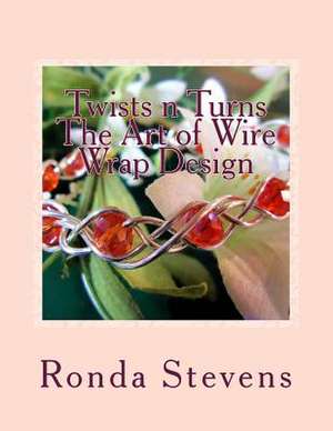 Twists N Turns the Art of Wire Wrap Design de Ronda S. Stevens