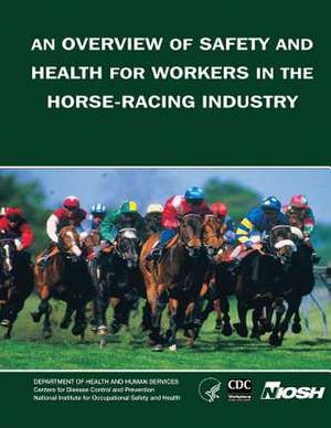 An Overview of Safety and Health for Workers in the Horse-Racing Industry de Kitty J. Hendricks