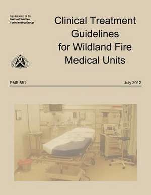 Clinical Treatment Guidelines for Wildland Fire Medical Units de National Wildfire Coordinating Group