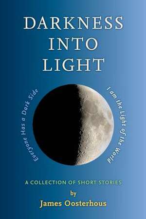 Darkness Into Light de MR James L. Oosterhous