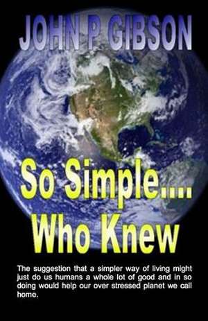 So Simple Who Knew de John P. Gibson