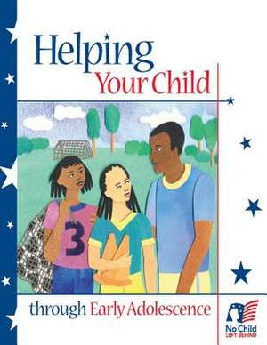 Helping Your Child Through Early Adolescence de U. S. Department of Education