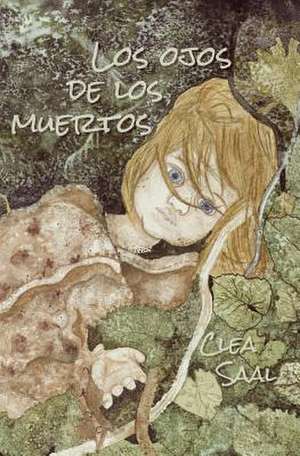 Los Ojos de Los Muertos: Healing a Fractured Childhood Through Bringing Old Stories to Light. de Clea Saal