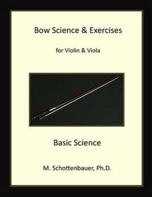 Bow Science & Exercises for Violin & Viola de M. Schottenbauer