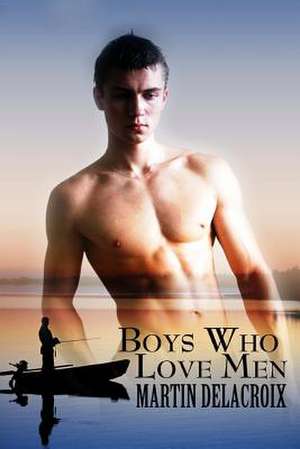 Boys Who Love Men de Martin Delacroix