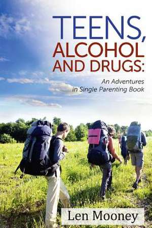 Teens, Alcohol & Drugs de Len Mooney