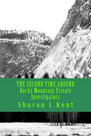 The Second Time Around Rocky Mountain Private Investigators de Sharon L. Kent