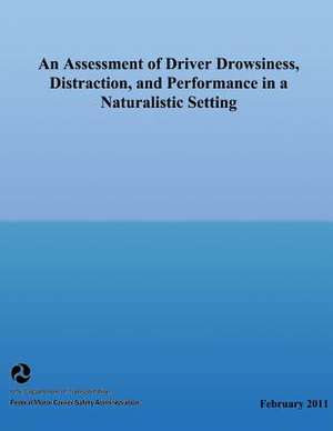 An Assessment of Driver Drowsiness, Distraction, and Performance in a Naturalistic Setting de U. S. Department of Transportation