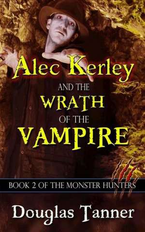 Alec Kerley and the Wrath of the Vampire: 365 Cuentos Infantiles y Juveniles de Douglas Tanner