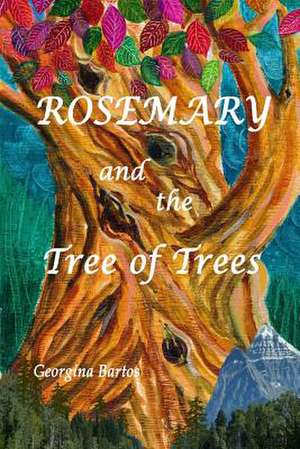 Rosemary and the Tree of Trees de Georgina Bartos