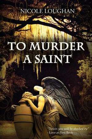 To Murder a Saint de Nicole Loughan