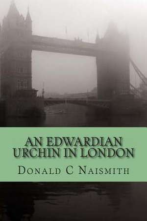 An Edwardian Urchin in London de Donald C. Naismith