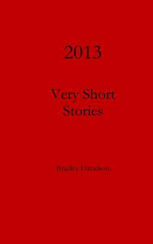 2013 Very Short Stories de Bradley Davidson