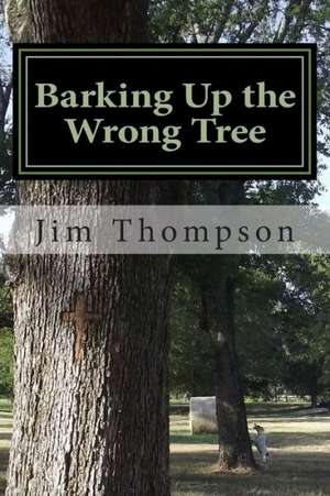 Barking Up the Wrong Tree: 50 Common Mistakes You Won't Know You're Making and How to Avoid Them de Jim Thompson