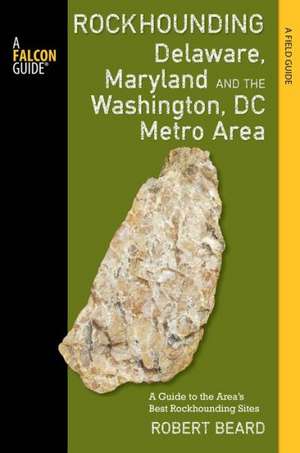 Rockhounding Delaware, Maryland, and the Washington, DC Metro Area de Robert Beard