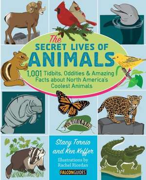 The Secret Lives of Animals: 1,001 Tidbits, Oddities, and Amazing Facts about North America's Coolest Animals de Stacy Tornio