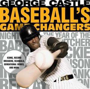 Baseball's Game Changers de George Castle