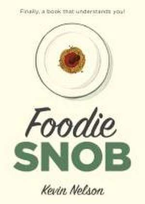 Foodie Snob de Kevin Nelson