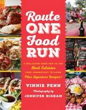 Route One Food Run: A Rollicking Tour of the 100 Best Road Trip Eats from Connecticut to Maine de Vinnie Penn