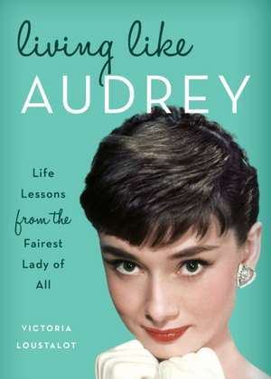 Living Like Audrey de Victoria Loustalot