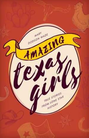 Amazing Texas Girls de Mary Dodson Wade