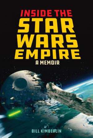 Inside the Star Wars Empire de Bill Kimberlin