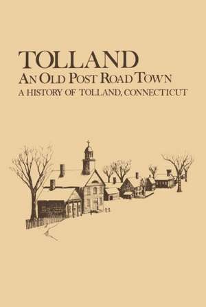 Tolland: An Old Post Road Town de Harold Weigold