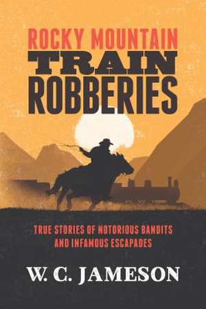 Rocky Mountain Train Robberies de W. C. Jameson