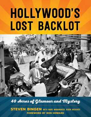 HOLLYWOODS LOST BACKLOT 40 ACRPB de Steven Bingen